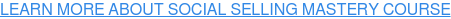 LEARN MORE ABOUT SOCIAL SELLING MASTERY COURSE
